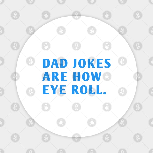 Dad Jokes Are How Eye Roll Magnet by BlackMeme94
